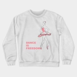 Dance is freedom Crewneck Sweatshirt